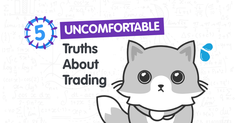 5 Uncomfortable Truths About Trading