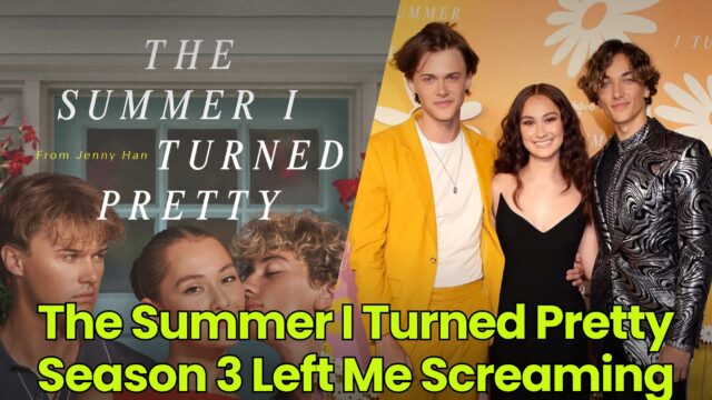 The Summer I Turned Pretty Season 3 Left Me Screaming - Dumb Little Man