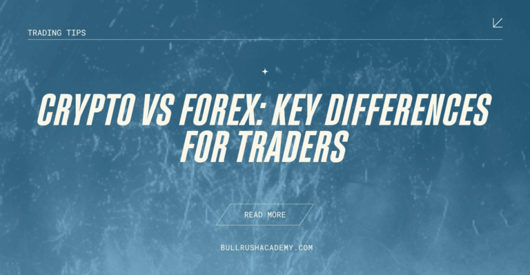 Crypto vs Forex: Key Differences for Traders | BullRush Academy