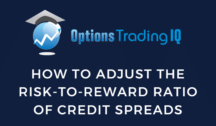 How to Adjust the Risk-to-reward Ratio of Credit Spreads