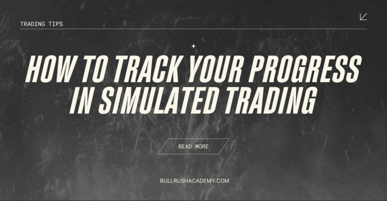 How to Track Your Progress in Simulated Trading | BullRush Academy
