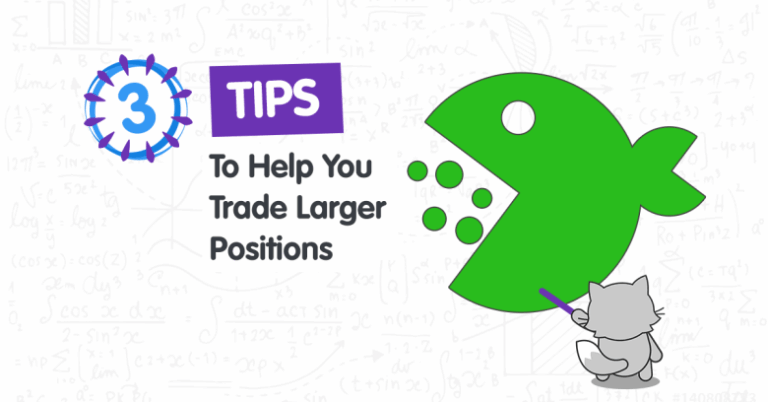 3 Tips to Help You Trade Larger Positions