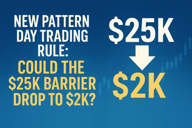 Possible New Pattern Day Trading Rule: Could The $25K Barrier Drop To $2K?