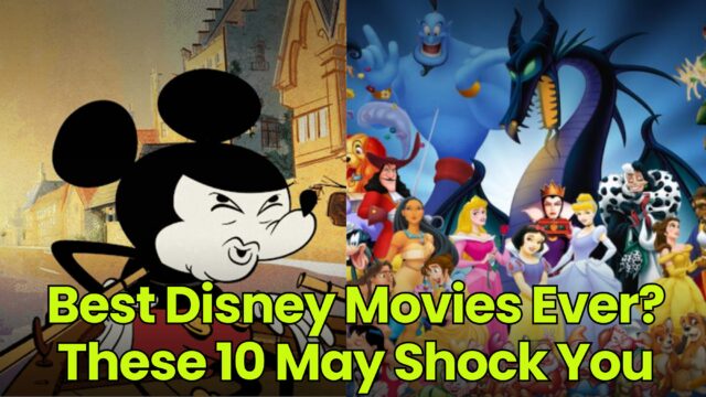 Best Disney Movies Ever? These 10 May Shock You