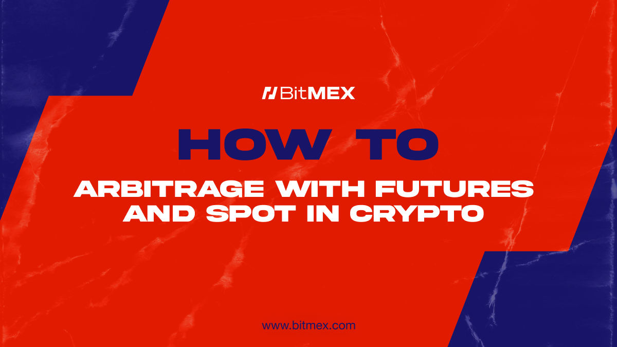 如何利用加密货币期货和现货进行套利 | BitMEX Blog