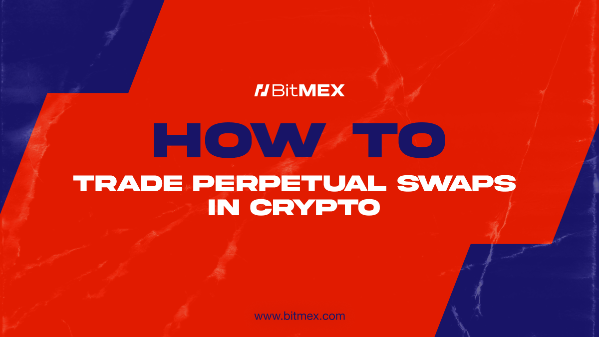 如何在 BitMEX 交易加密货币永续合约  | BitMEX Blog