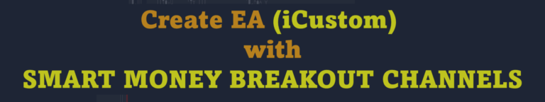 Create EA (iCustom) with SMART MONEY BREAKOUT CHANNELS Scanner Indicator