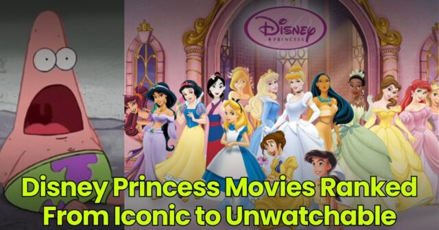Disney Princess Movies Ranked From Iconic to Unwatchable