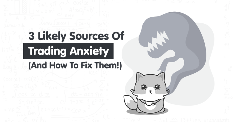 3 Common Sources Of Trading Anxiety (And How To Address Them!)