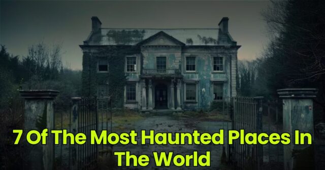 Most Haunted Places In The World You’d Never Sleep In
