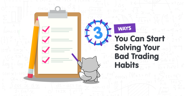 3 Ways You Can Start Addressing Your Bad Trading Habits