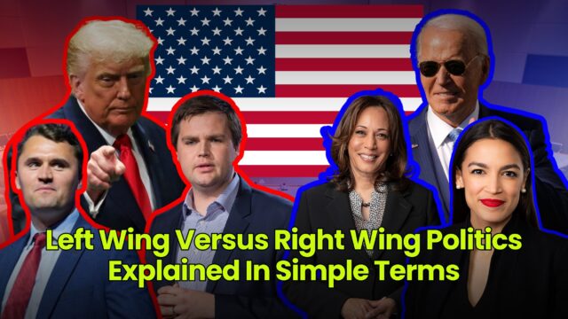 Left Wing Versus Right Wing Politics Explained In Simple Terms