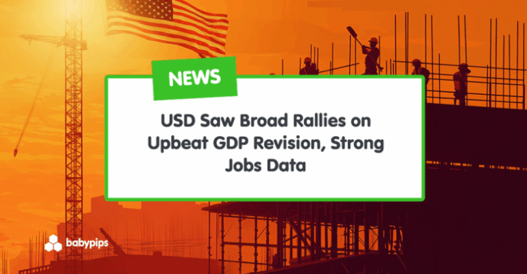 USD Saw Broad Rallies on Upbeat GDP Revision, Strong Jobs Data