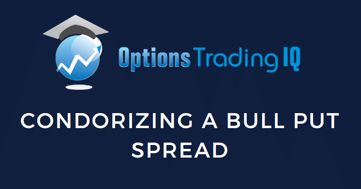 Condorizing A Bull Put Spread