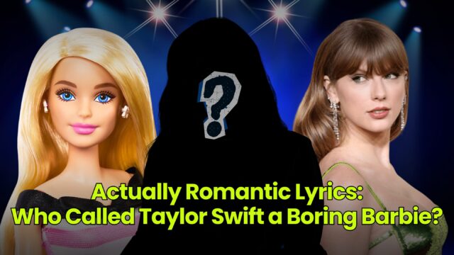 Actually Romantic Lyrics: Who Called Taylor Swift a Boring Barbie?