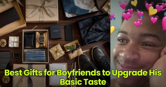 Best Gifts for Boyfriend to Upgrade His Basic Taste