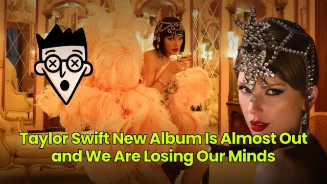 Taylor Swift New Album Is Almost Out and We Are Losing Our Minds