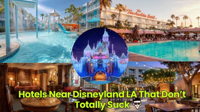 Hotels Near Disneyland LA That Don’t Totally Suck