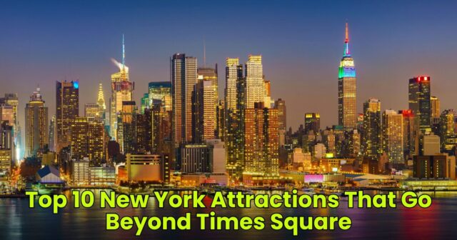 Top 10 New York Attractions That Go Beyond Times Square