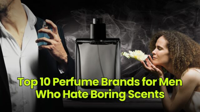 Top 10 Perfume Brands for Men Who Hate Boring Scents