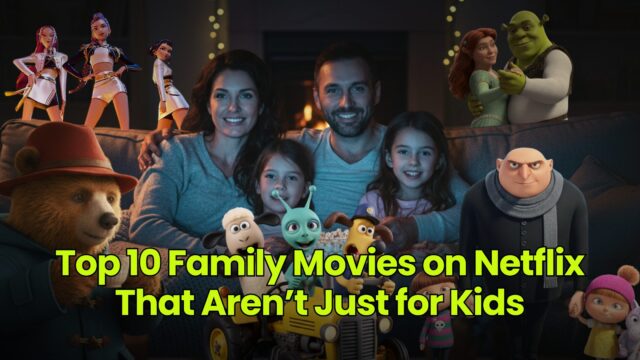 Top 10 Family Movies on Netflix That Aren’t Just for Kids