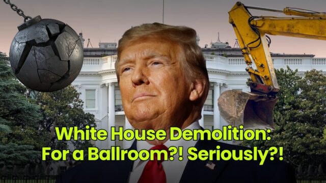 White House Demolition: For a Ballroom?! Seriously?!