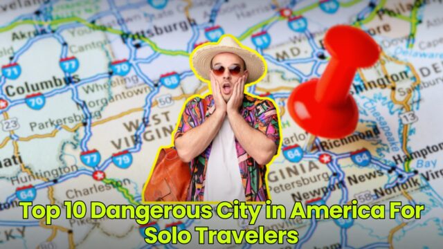 Top 10 Dangerous City in America For Solo Travelers