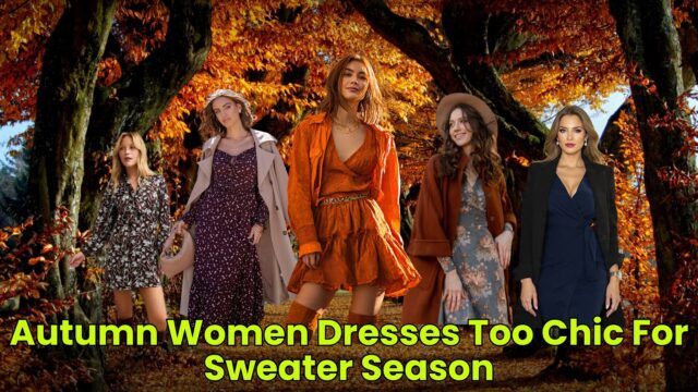 Autumn Women Dresses Too Chic For Sweater Season
