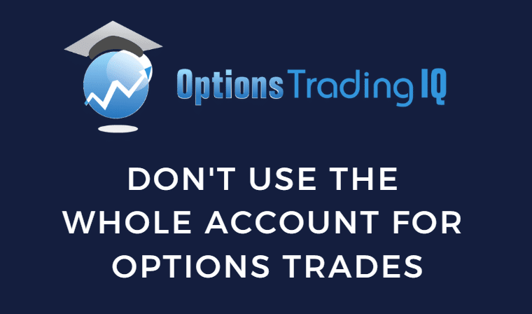 Don’t Use The Whole Account for Options Trades