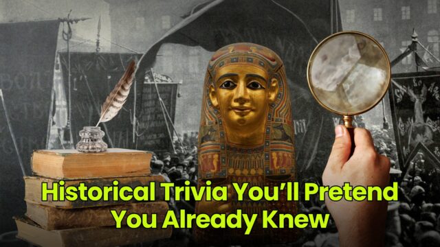 Historical Trivia You’ll Pretend You Already Knew