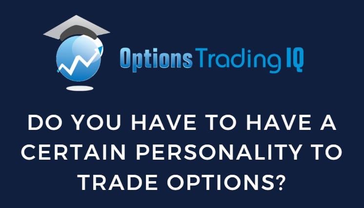 Do You Have To Have A Certain Personality To Trade Options?