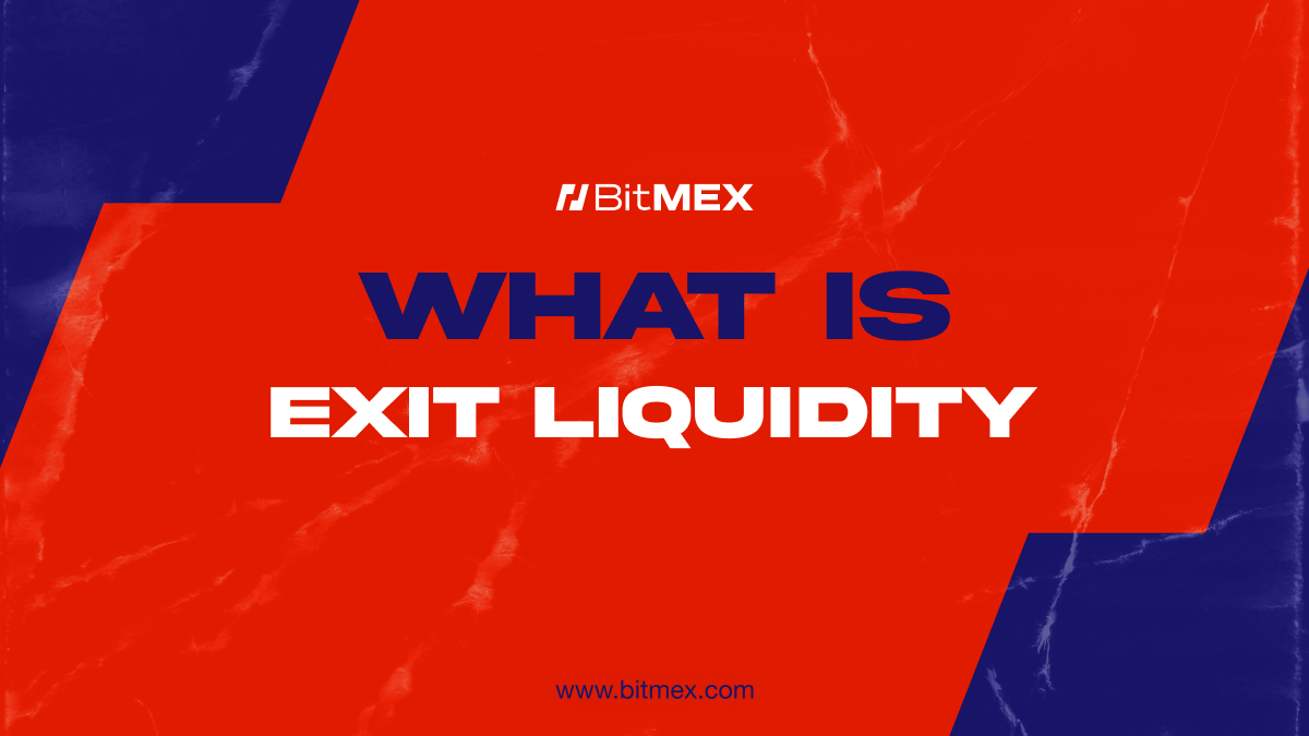 What Is Exit Liquidity? Meaning, Examples & How Not to Be It | BitMEX Blog