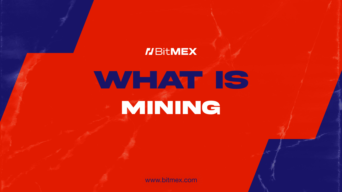 What is Mining? How it works and Examples | BitMEX Blog