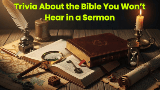 Trivia About the Bible You Won’t Hear in a Sermon