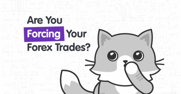 Are You Forcing Your Forex Trades?