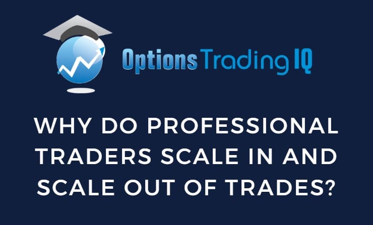 Why Do Professional Traders Scale In And Scale Out Of Trades?