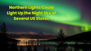 Northern Lights Could Light Up the Night Sky of Several US States