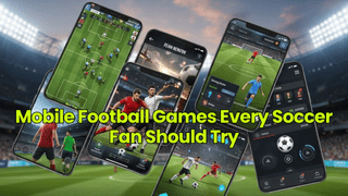 Mobile Football Games Every Soccer Fan Should Try