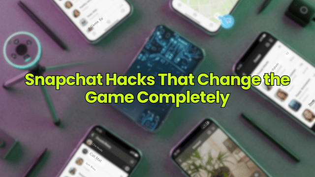 Snapchat Hacks That Change the Game Completely