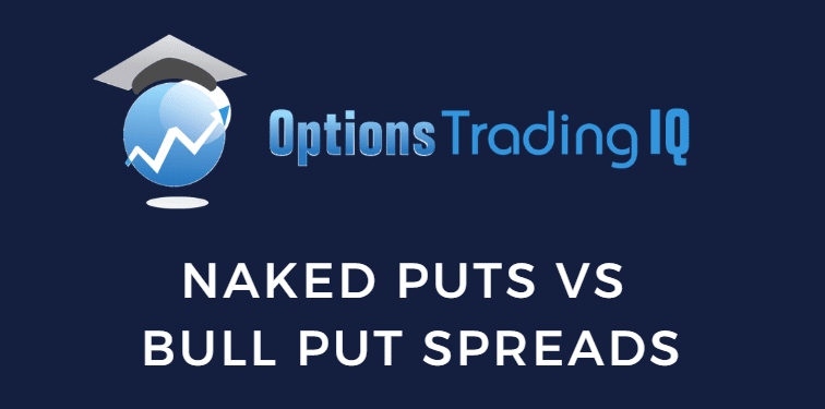 Naked Puts Vs Bull Put Spreads: Which Options Strategy Is Right for You?
