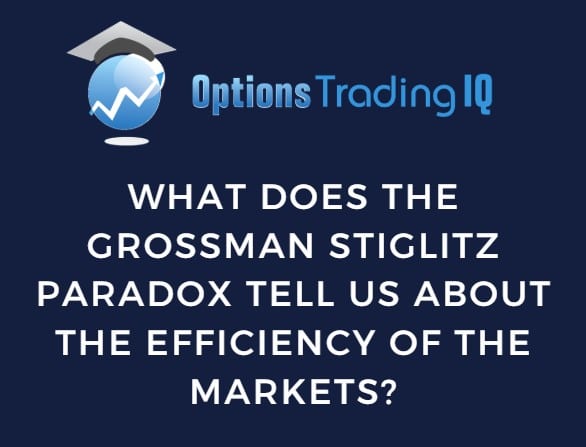 What Does The Grossman Stiglitz Paradox Tell Us About The Efficiency Of The Markets?