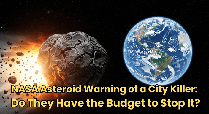NASA Asteroid Warning of a City Killer: Do They Have the Budget to Stop It?