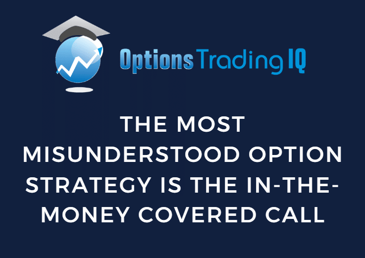 The Most Misunderstood Option Strategy Is The In-The-Money Covered Call
