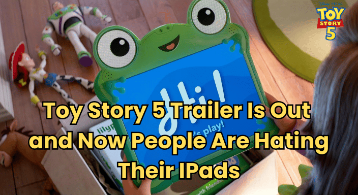 Toy Story 5 Trailer Is Out and Now People Are Hating Their IPads