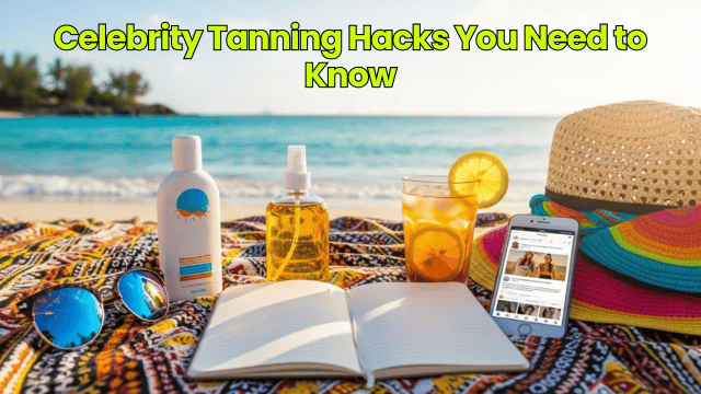 Celebrity Tanning Hacks You Need to Know