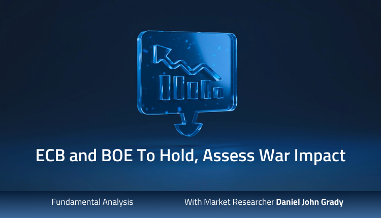 ECB and BOE To Hold, Assess War Impact