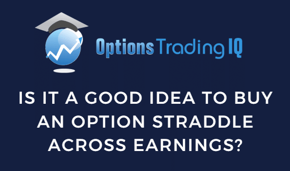 Is It A Good Idea To Buy An Option Straddle Across Earnings?