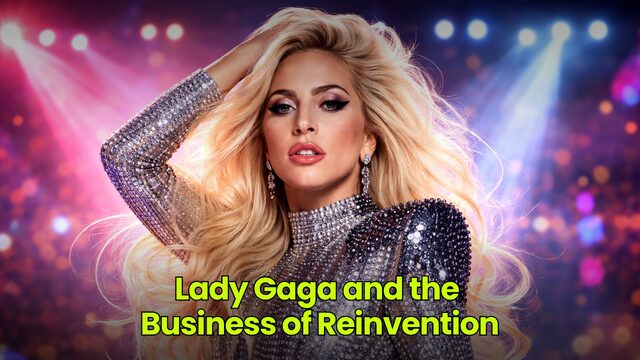 Lady Gaga and the Business of Reinvention