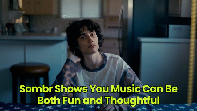 Sombr Shows You Music Can Be Both Fun and Thoughtful