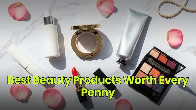 Best Beauty Products Worth Every Penny